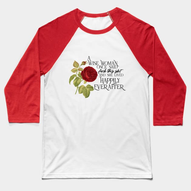 Wise Woman Happily Ever After _ Red Rose Baseball T-Shirt by Gestalt Imagery